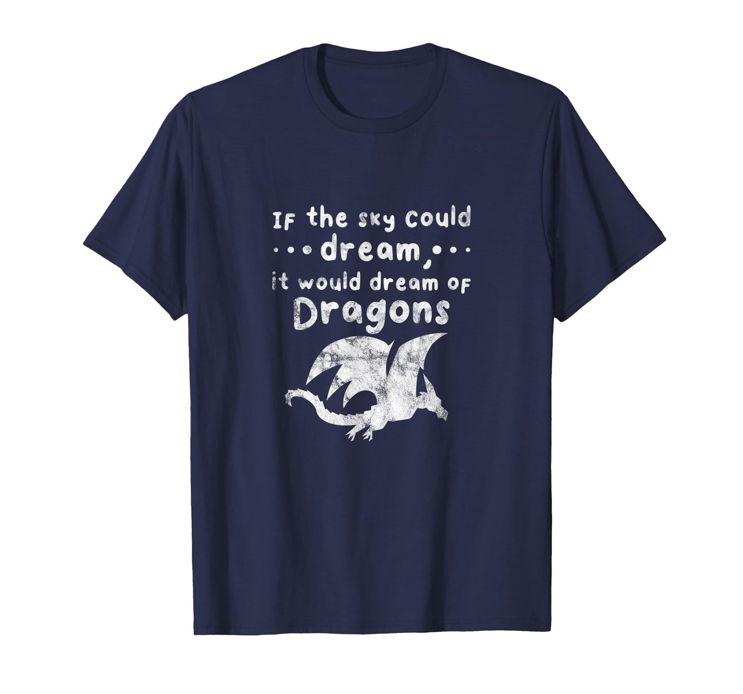Dragons If The Sky Could Dream It Would Dream Distressed T-Shirt