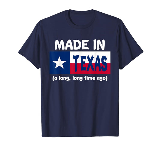 Funny Made In Texas A Long Long Time Ago T-Shirt