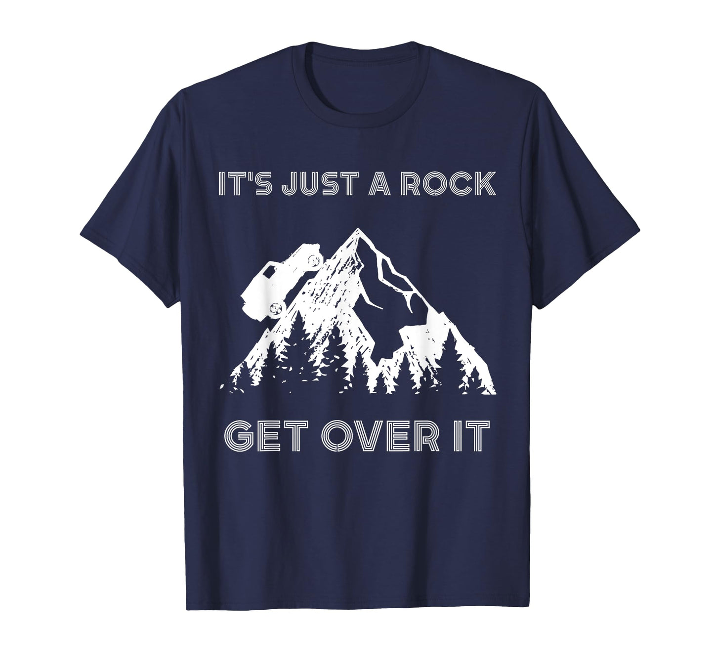 It's Just a Rock Get Over It Funny off roading 4x4 shirt T-Shirt
