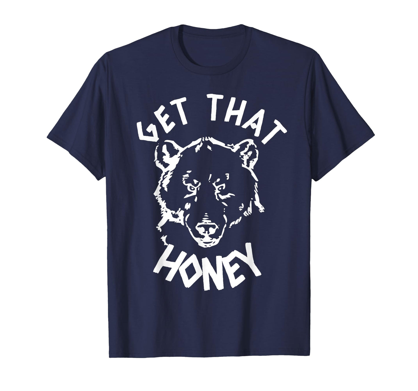 Get That Honey Bear T-Shirt T-Shirt