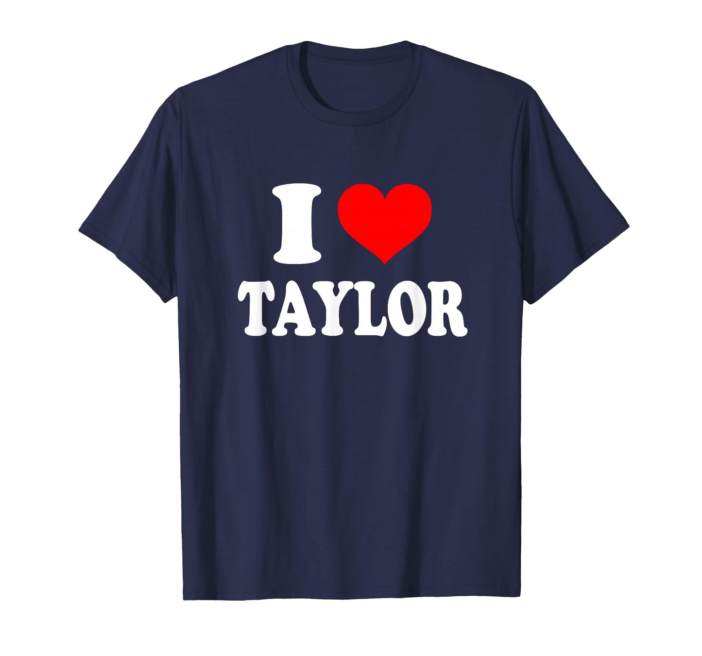 Taylor - I Heart Taylor - I Love Taylor T-Shirt
