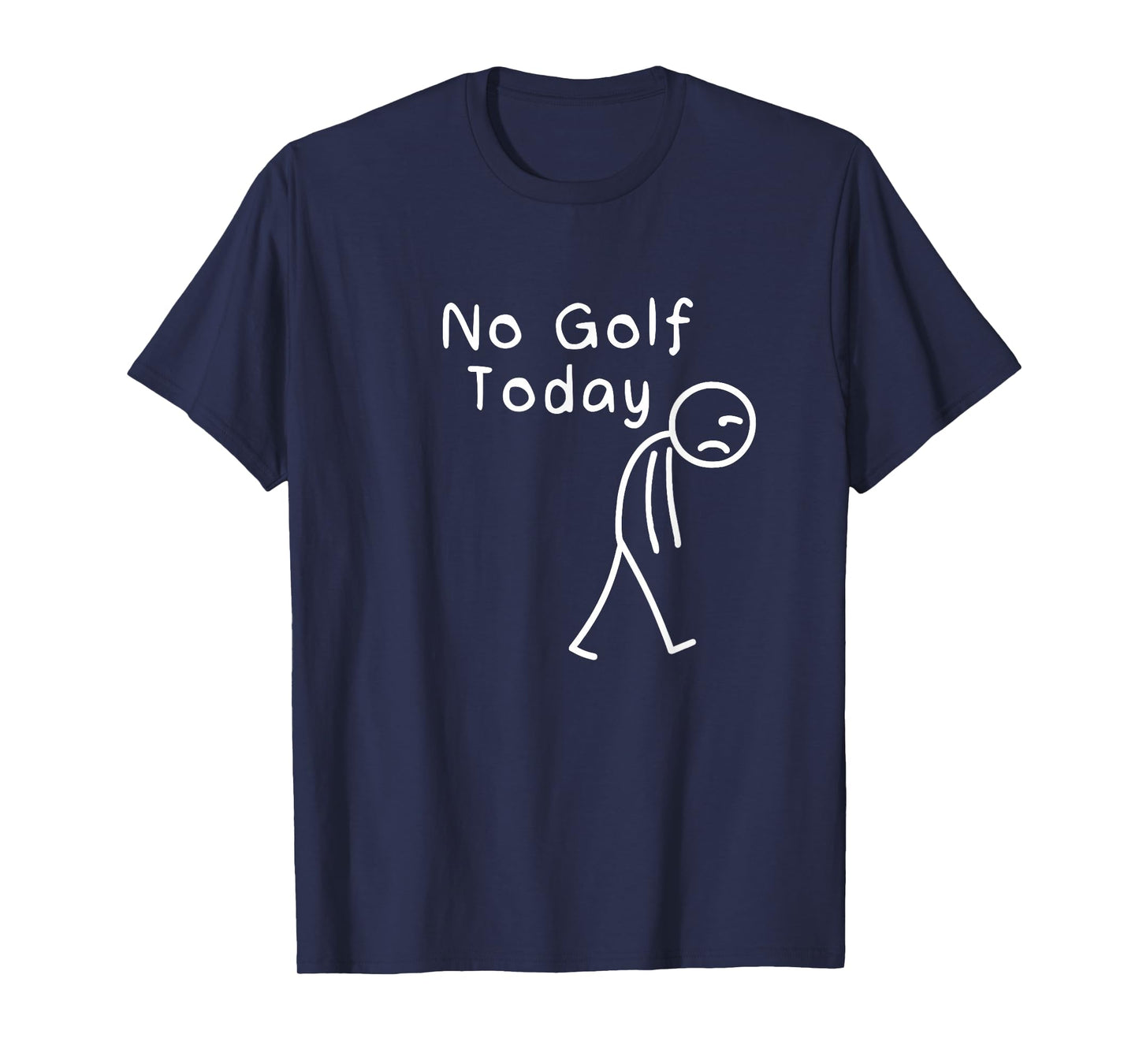 No Golf Today Funny Sad Stickman Golfing Golfer Men Women T-Shirt