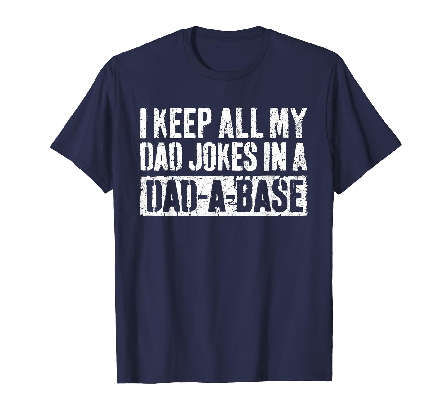 I Keep All My Dad Jokes In A Dad-A-Base Shirt Fathers Day T-Shirt