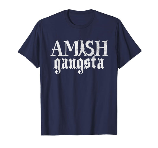 Amish Gangsta - Funny Amish Life Distressed T-Shirt