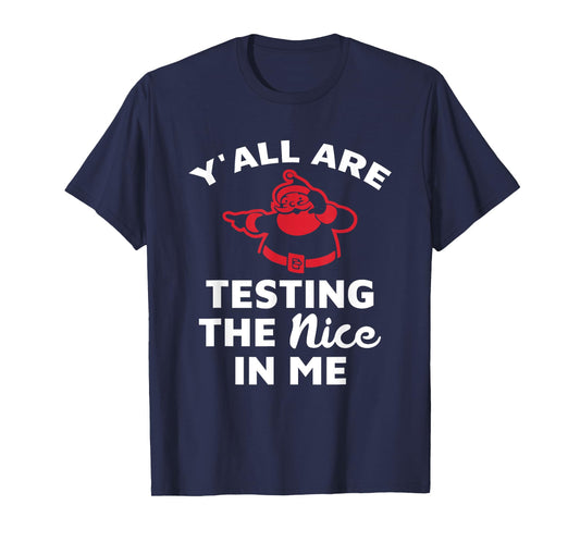 Y'all Are Testing The Nice In Me Santa Christmas Design T-Shirt