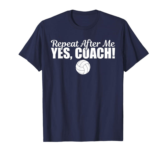 Repeat After Me Yes Coach Funny Sports Volleyball T-Shirt