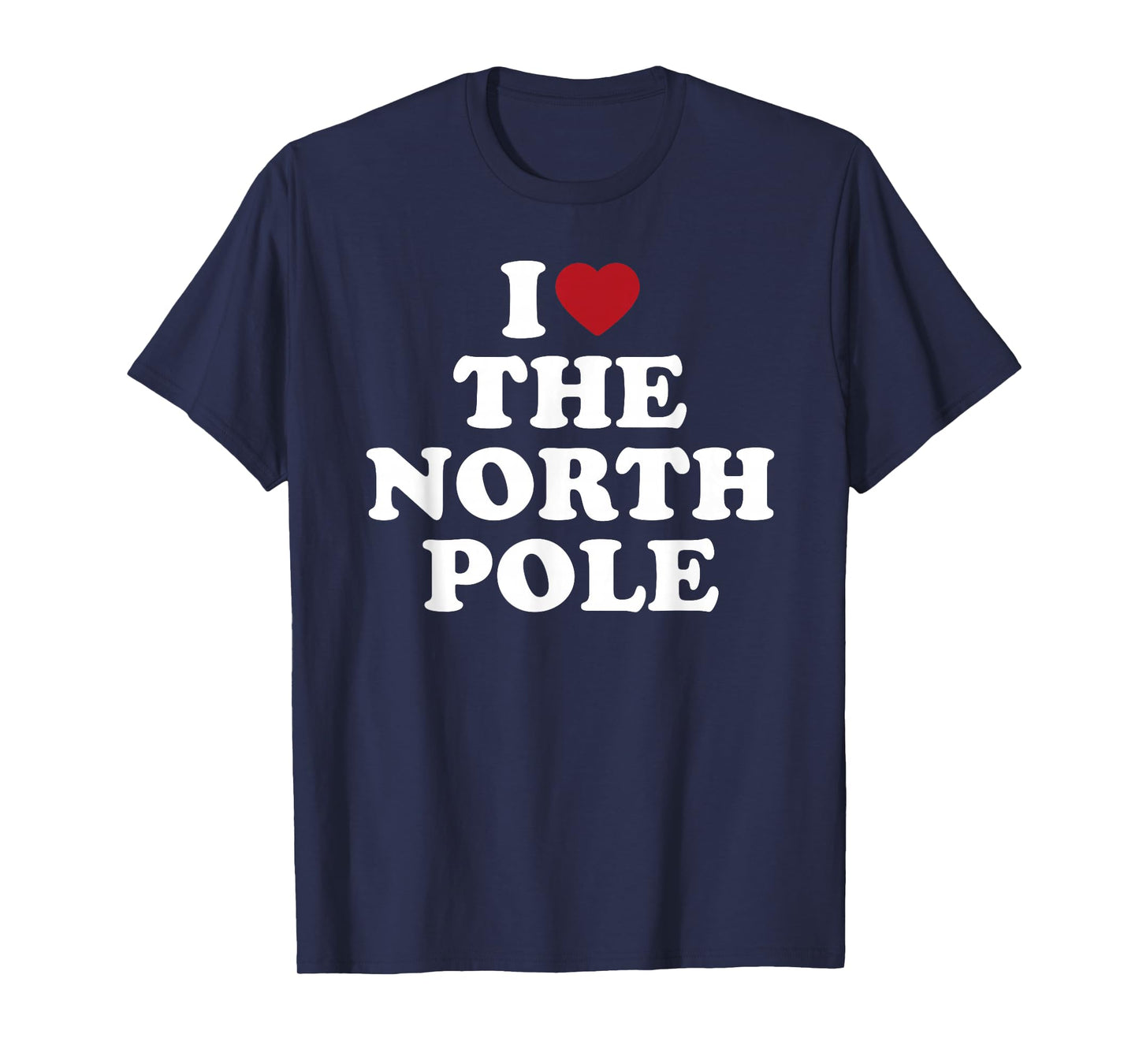 I Love The North Pole Santa Christmas Arctic T-Shirt