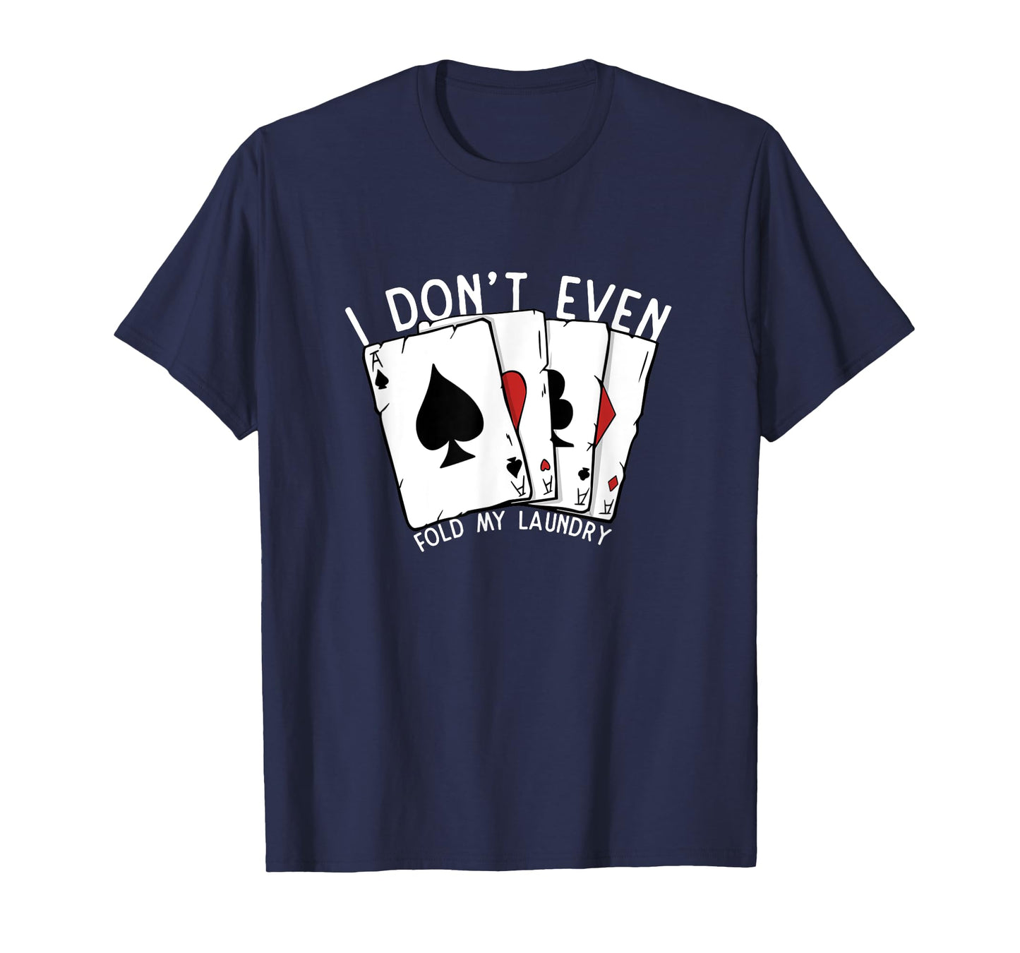 Don't Even Fold My Laundry Poker Player Gambling Funny Poker T-Shirt