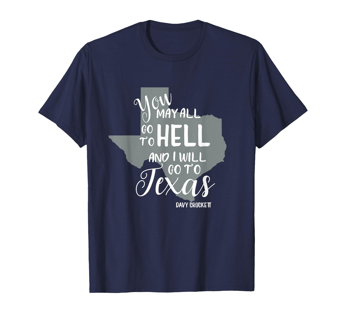 Texas Tshirt "You May All Go To Hell And I Will Go To Texas" T-Shirt