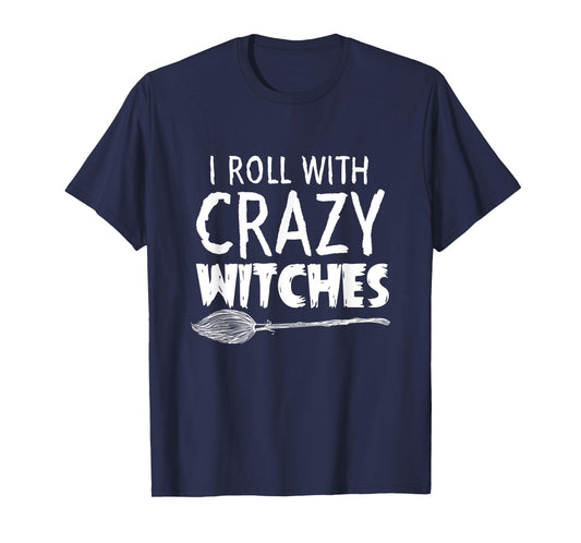 I Roll With Crazy Witches Halloween T-Shirt