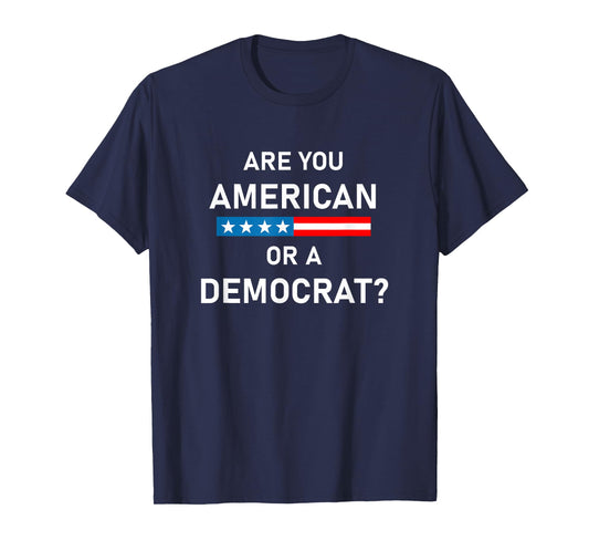 are You American or Democrat? T-Shirt