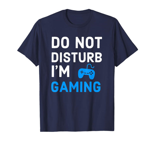 Do Not Disturb I'm Gaming Funny Video Games Gamer Lover T-Shirt