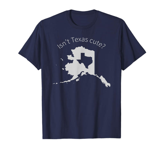 Love Alaska Isn't Texas Cute T-Shirt