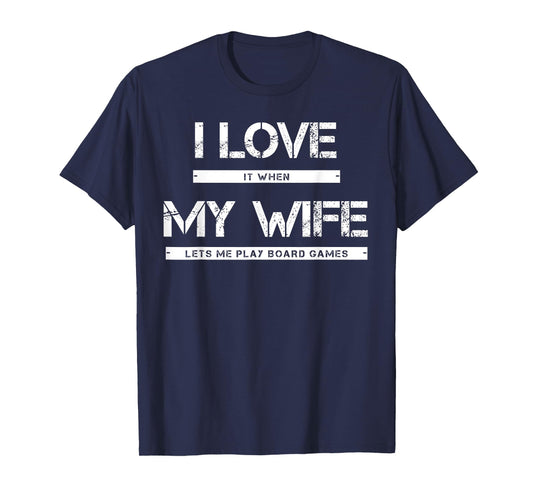 I Love It When My Wife Lets Me Play Board Games T-Shirt