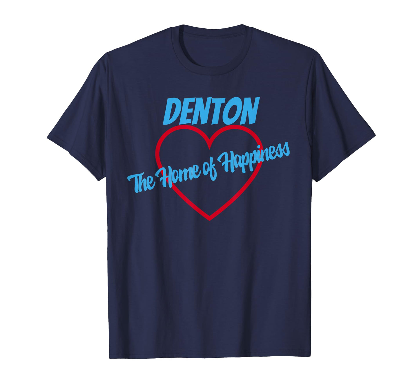 Denton Home of Happiness T-Shirt Texas T-Shirt
