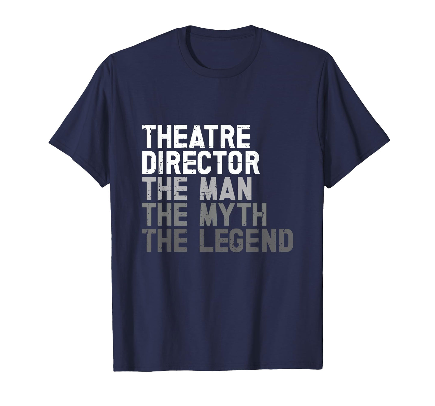 Theatre Director The Man Myth Legend Actor Musical Director T-Shirt
