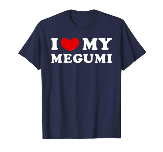 I Love My Megumi, I Love My Megumi T-Shirt