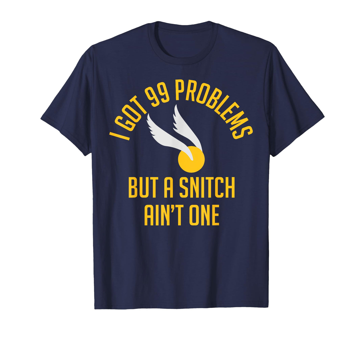 99 Problems but a Snitch Ain't One Shirt T-Shirt