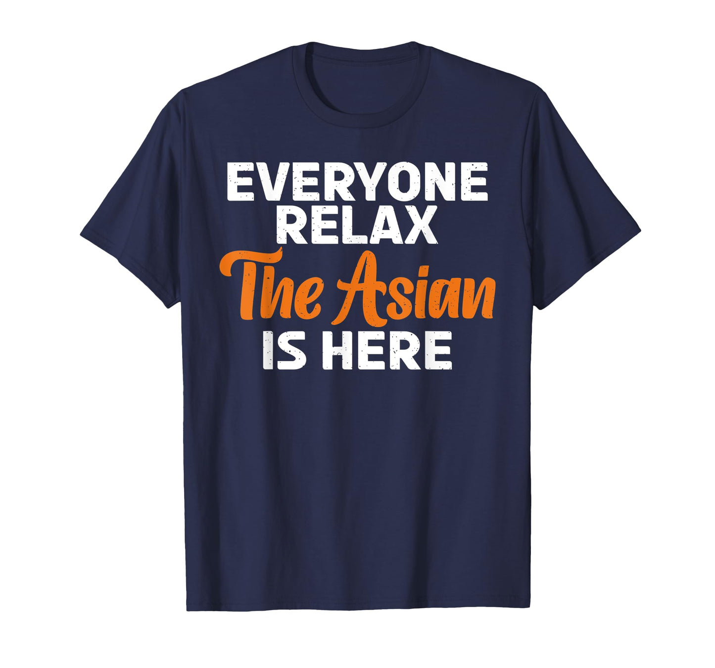 Everyone relax the Asian is here funny Asian T-Shirt