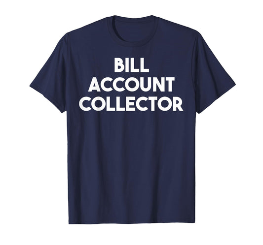 Bill Account Collector T-Shirt