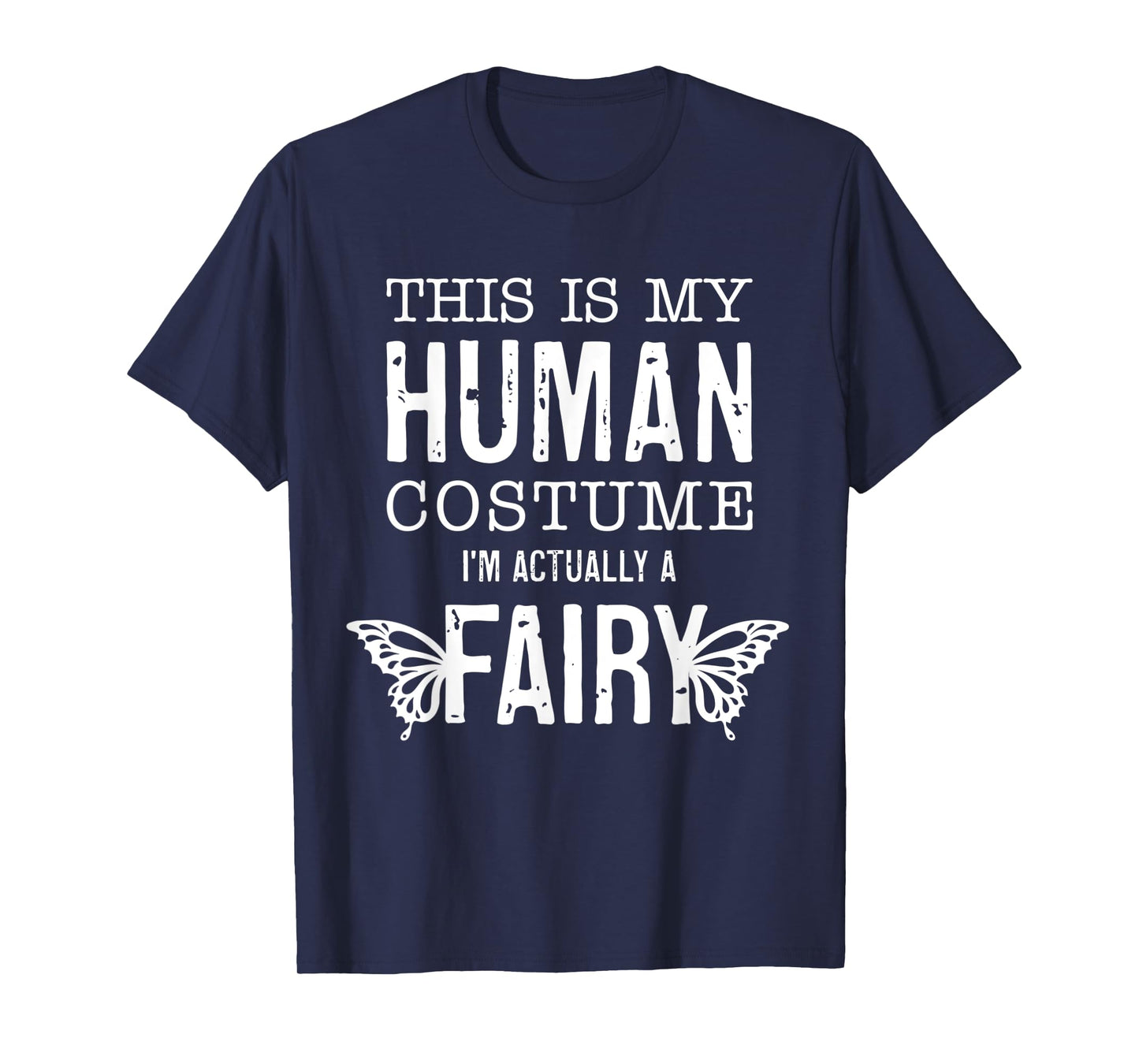 This Is My Human Costume I'm Really A Fairy Funny Halloween T-Shirt