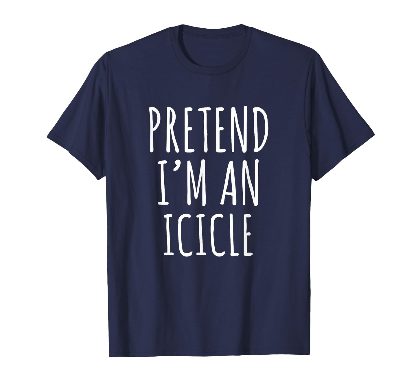 Pretend I'm An Icicle Funny Winter Quote Design T-Shirt