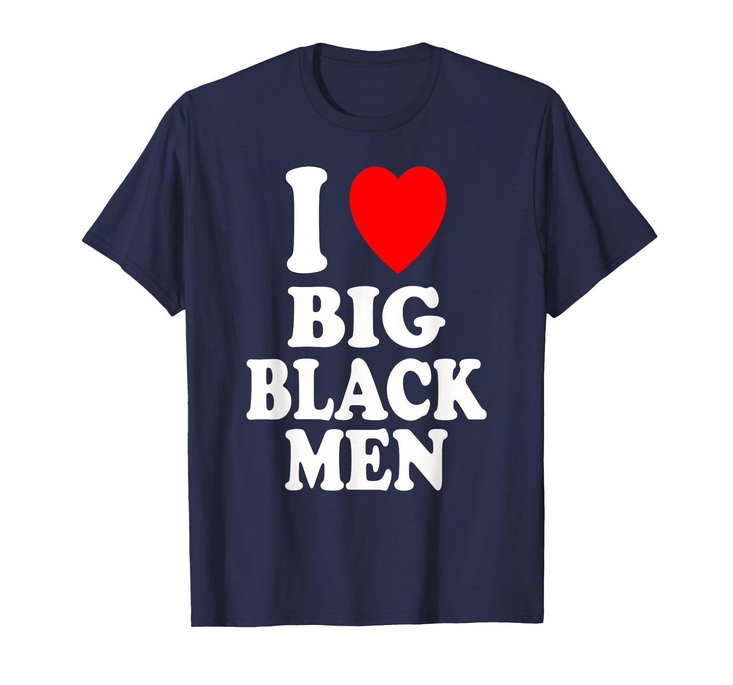 I Heart (Love) Big Black Men Sexy Hot Attraction Handsome T-Shirt