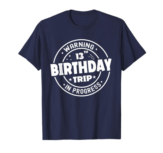 Funny 13 Years Old Warning 13th Birthday Trip In Progress T-Shirt