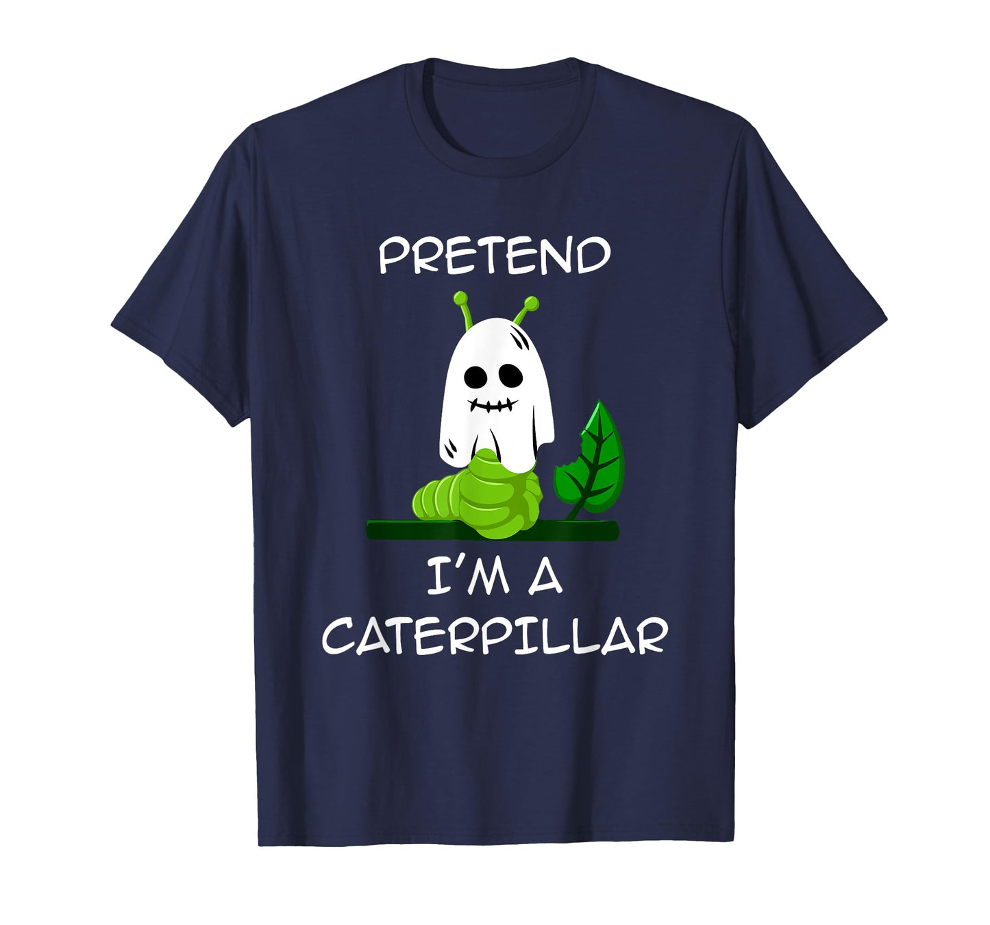 Pretend I'm A CATERPILLAR Halloween Shirt Costume T-Shirt