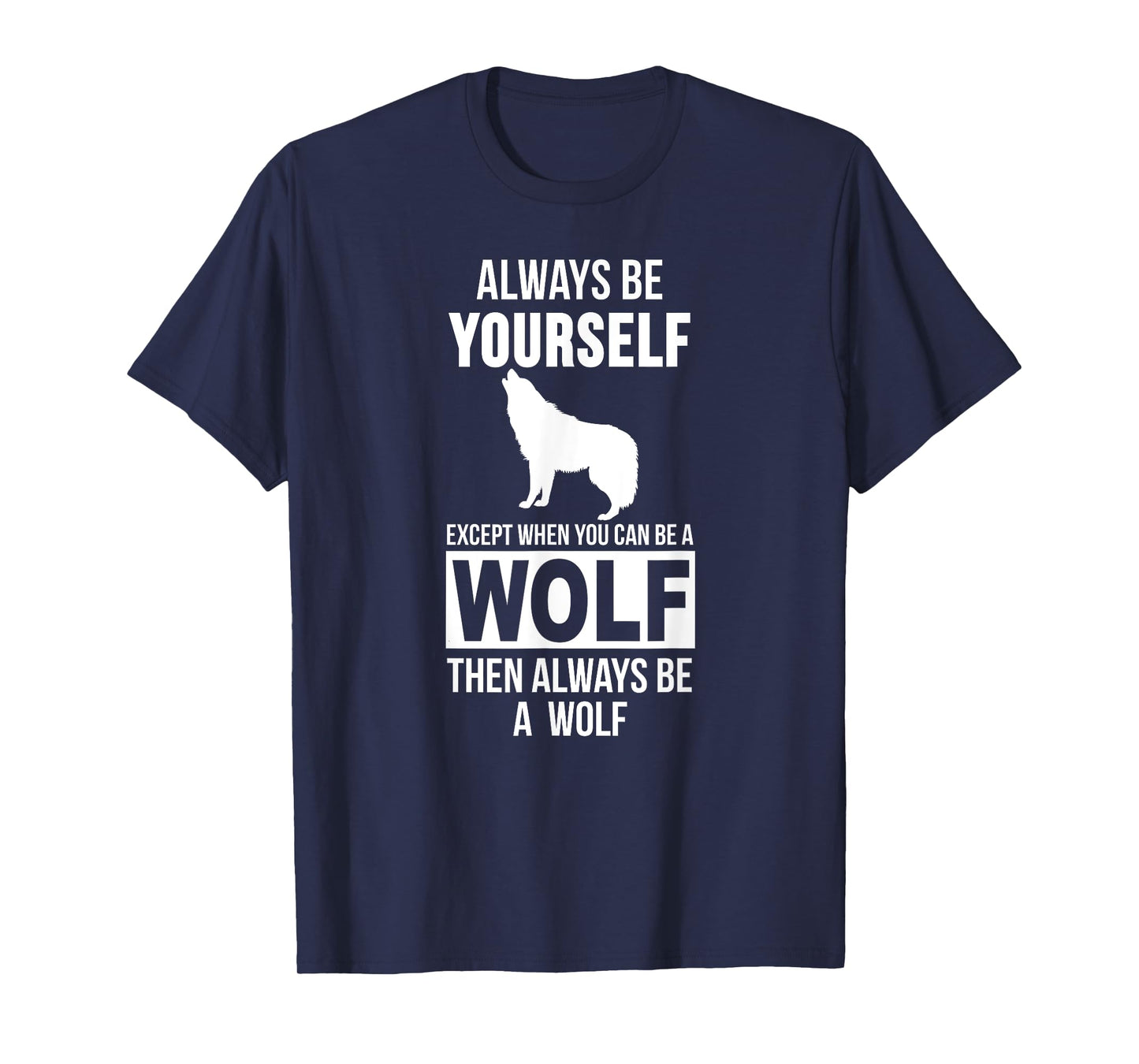 Always be yourself except when you can be a wolf t-shirt T-Shirt