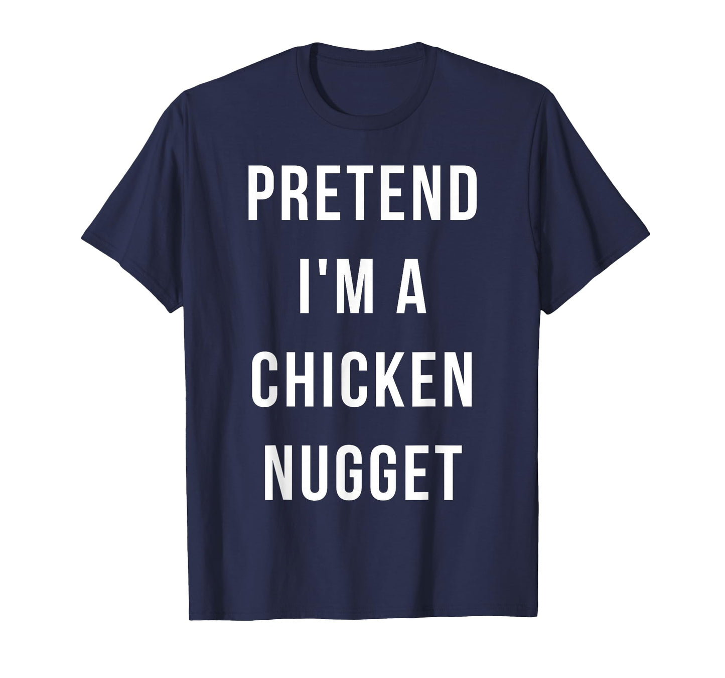 Pretend I'm A Chicken Nugget Halloween Lazy Minute Costume T-Shirt