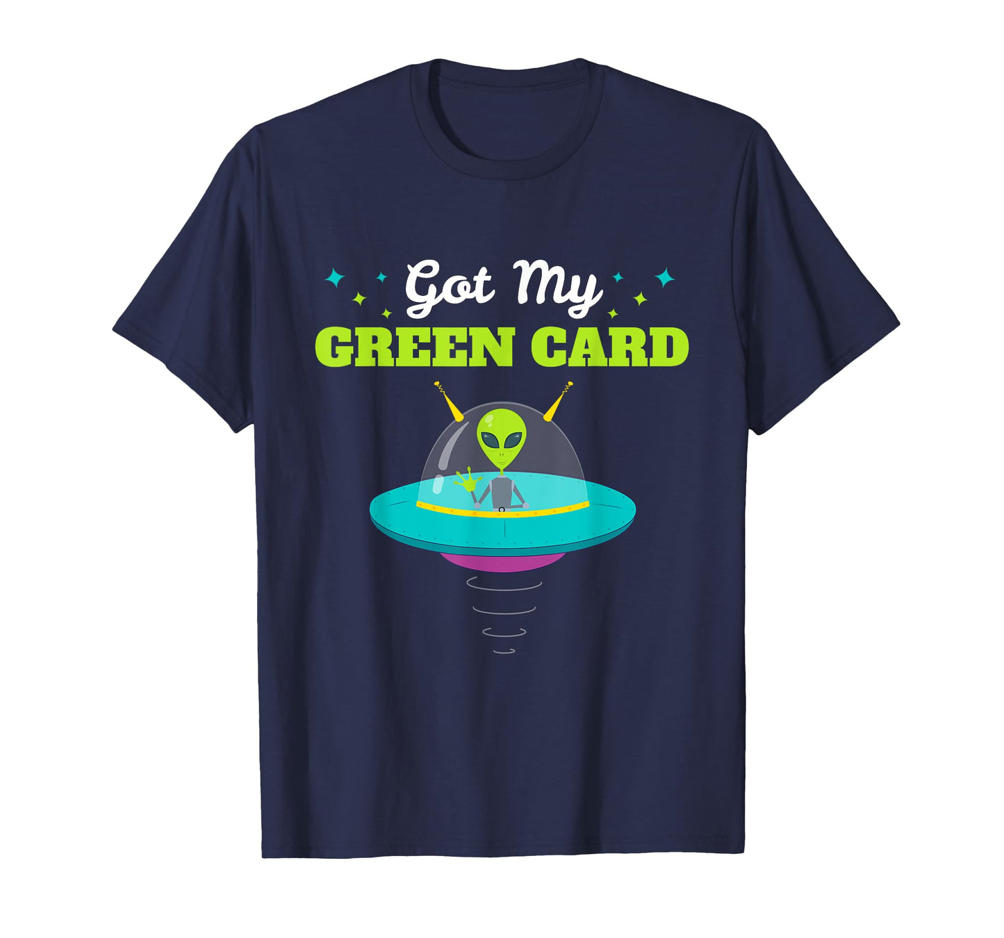 Got my Green Card Funny Alien UFO tshirt Immigration T-Shirt T-Shirt