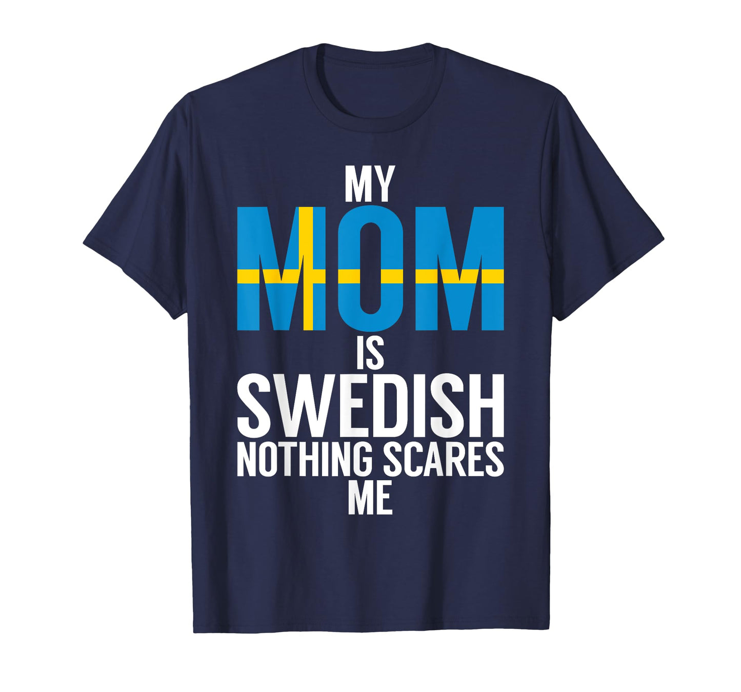 My Mom is swedish nothing scares me Sweden T-Shirt