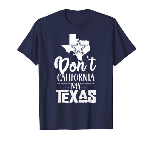 Dont California My Texas Pride Sayings Texan State T-Shirt