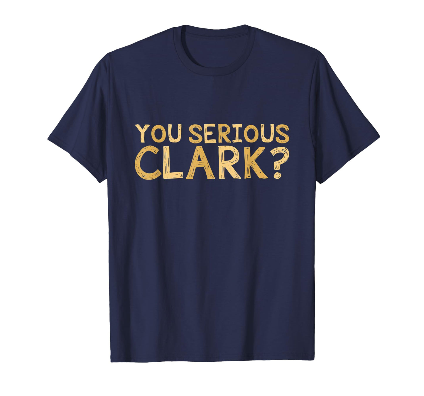 You Serious Clark - Funny Movie - Christmas Movie Shirt