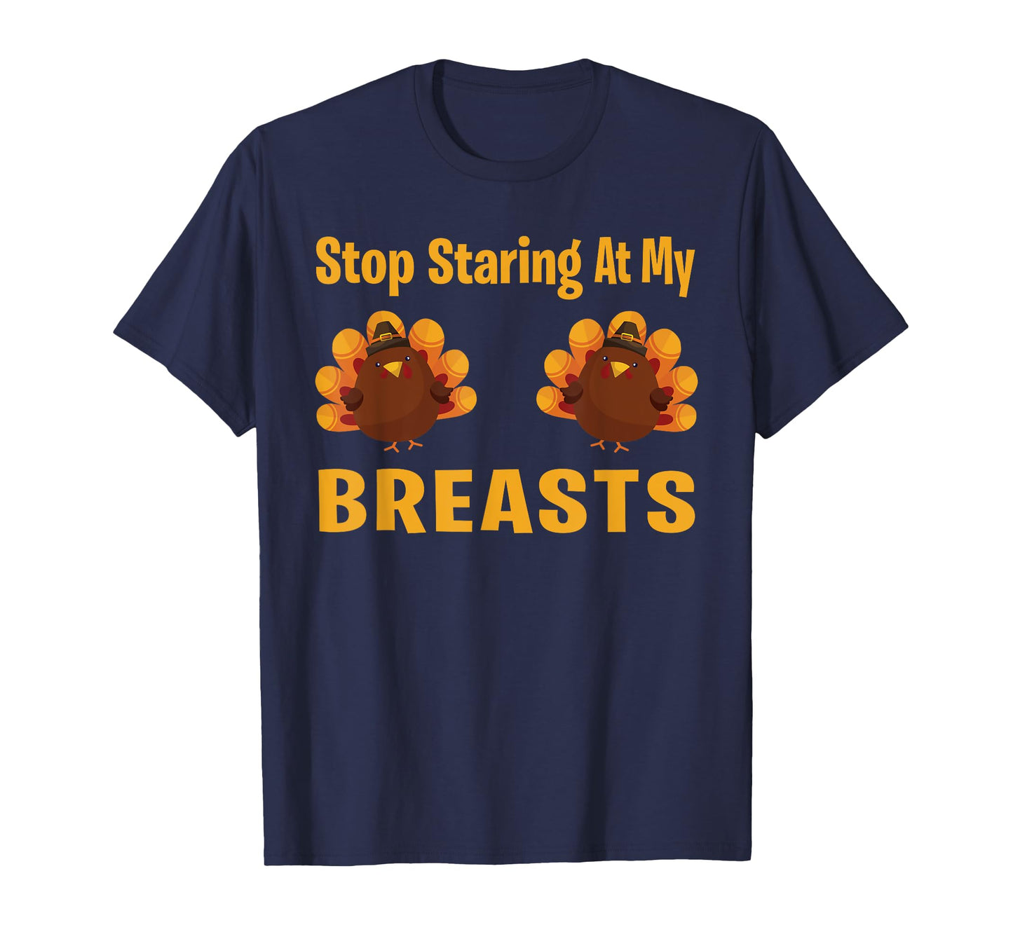 Stop Staring At My Breasts Turkey Lovers Funny Thanksgiving T-Shirt