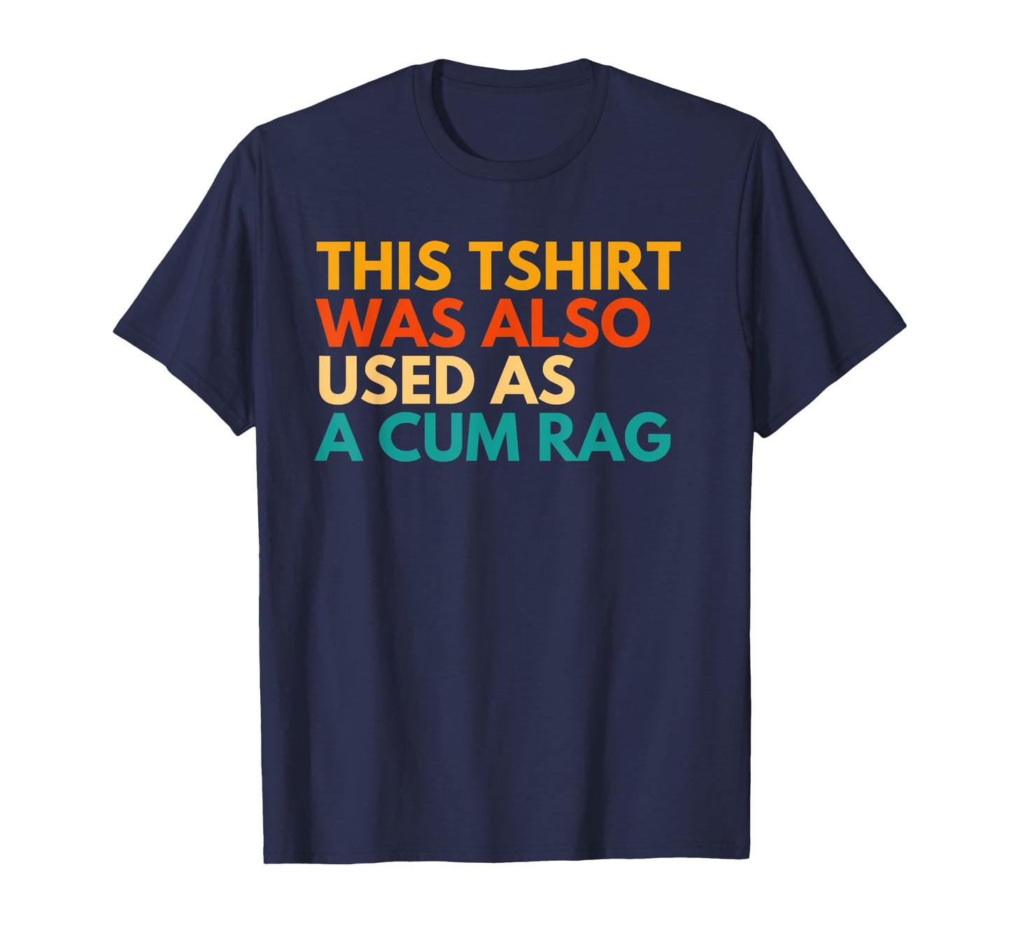 This Was Also Used As A Cum Rag Apparel Vintage Funny Design T-Shirt