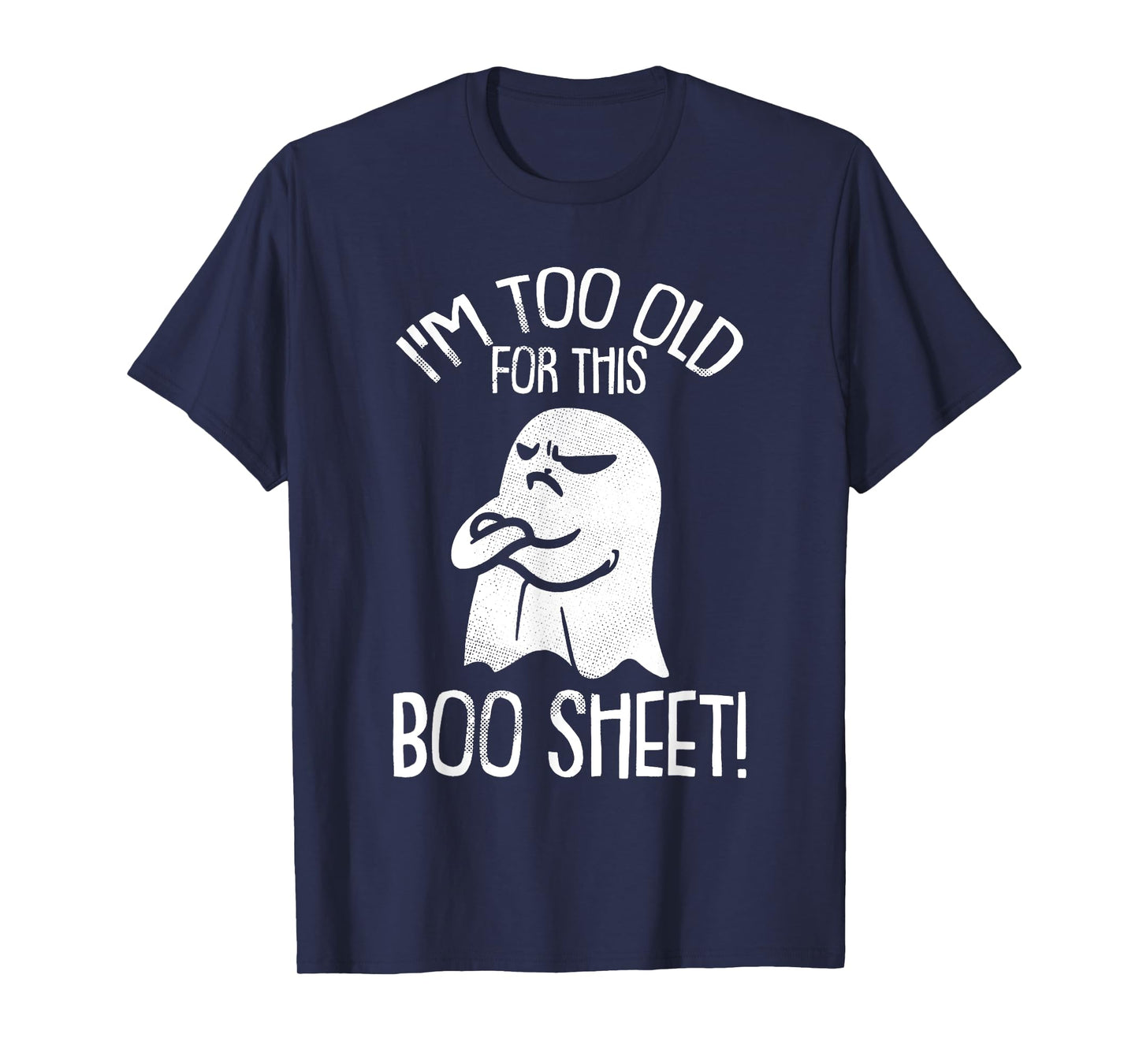 Funny Halloween Ghost I'm Too Old For This Boo Sheet T-Shirt T-Shirt
