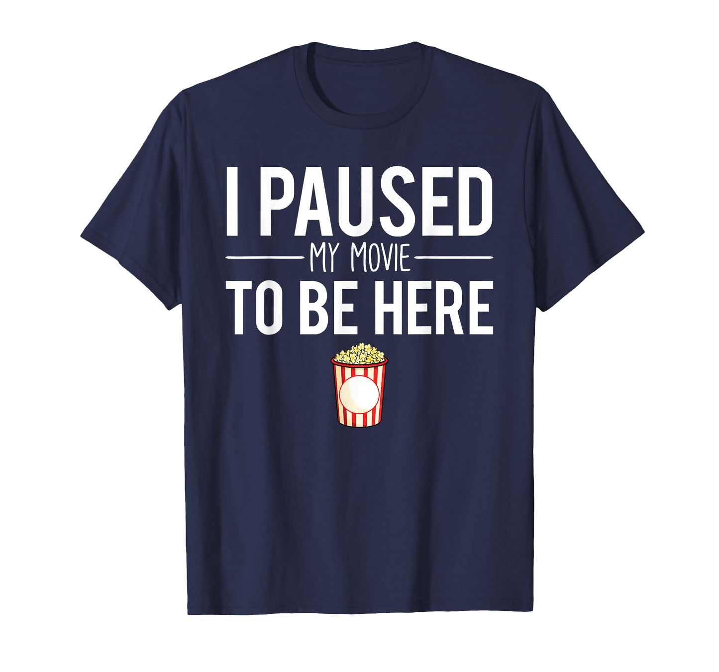 I Paused My Movie To Be Here Movie Buff Joke T-Shirt