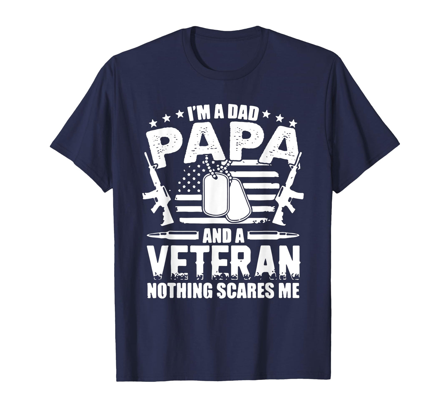 Mens I'M A DAD PAPA AND A VETERAN AND NOTHING SCARES ME T-Shirt