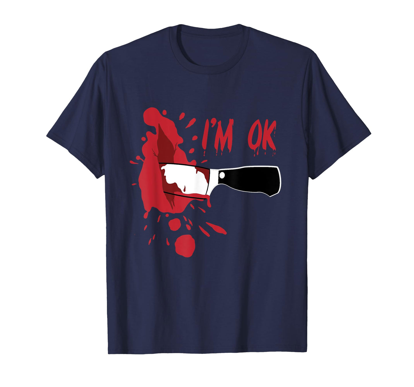 I'm OK Bloody Knife Stab Wound Blood Stains Funny Halloween T-Shirt