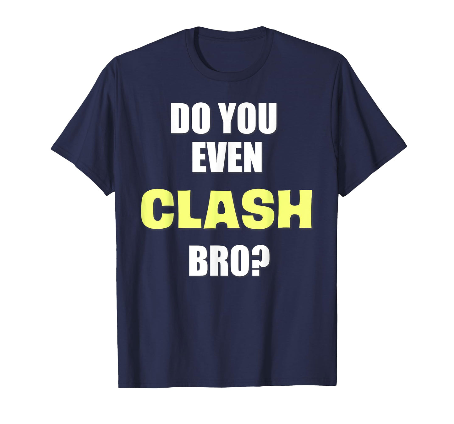 Do You Even Clash Bro? Funny Clash T-Shirt T-Shirt