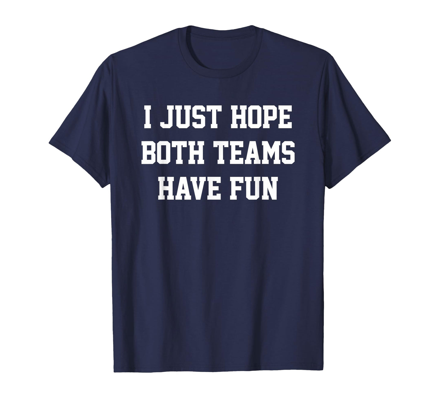 I Just Hope Both Teams Have Fun T-Shirt