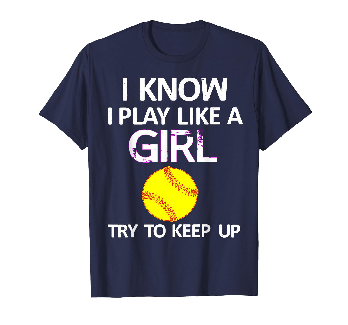 I Know I Play Like A Girl Try To Keep Up Softball T-Shirt