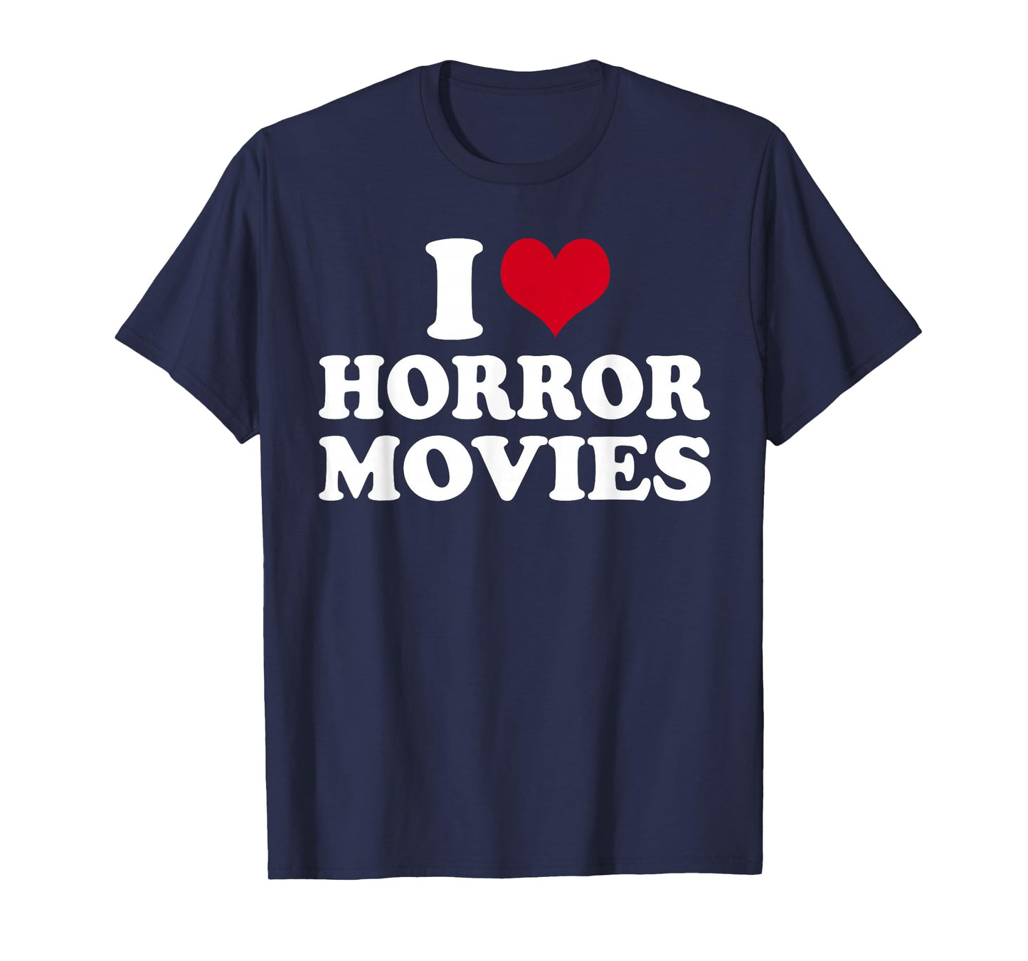 I Love Horror Movies T-Shirt