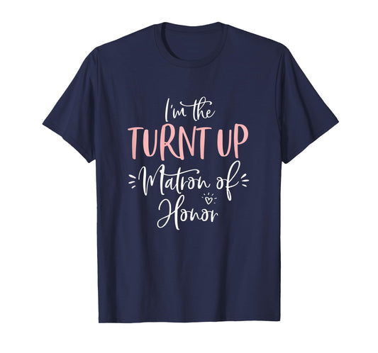 Womens The Turnt Up Matron of Honor Matching Bachelorette Party T-Shirt