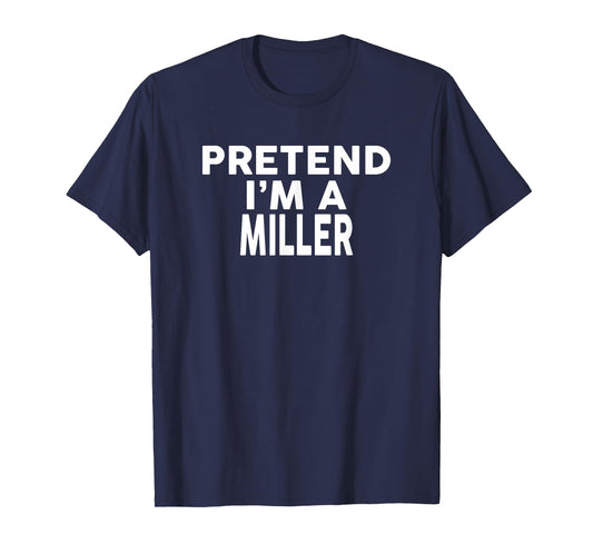 Pretend I'm A Miller T-Shirt Halloween Costume T-Shirt