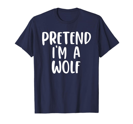 Pretend I'm A Wolf Costume Lazy Easy Design T-Shirt