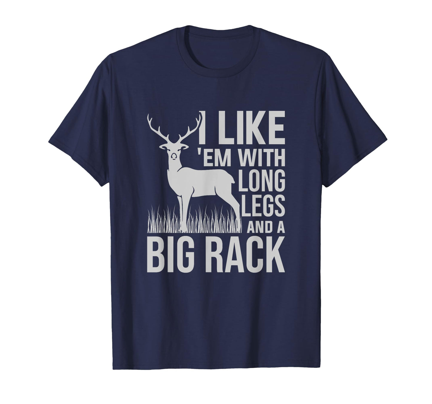 I Like Em With Long Legs And Big Rack Deer Hunting T-Shirt