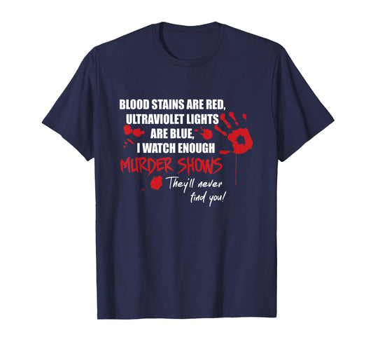 Blood Stains are Red, Ultraviolet Lights are Blue T-Shirt